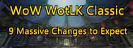9 Massive Changes to Expect in WoW WotLK Classic
