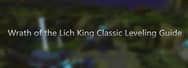 Wrath of the Lich King Classic Leveling Guide