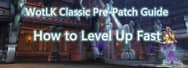 WotLK Classic Pre-Patch Guide: How to Level Up Fast