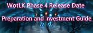 WotLK Phase 4 Release Date, Preparation, and Investment Guide