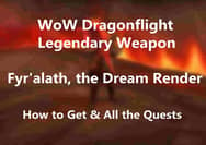 A Complete Guide to WoW Dragonflight Legendary Weapon Fyr'alath, the Dream Render – How to Get & All the Quests