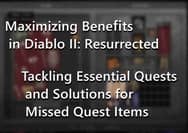 Maximizing Benefits in Diablo II: Resurrected – Tackling Essential Quests and Solutions for Missed Quest Items
