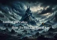 Lords of The Fallen: The Location and Method of Getting the Royal Key