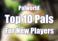 10 Best Pals for New Players in Palworld