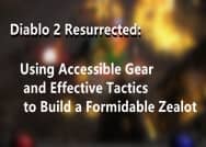 Diablo 2 Resurrected: Using Accessible Gear and Effective Tactics to Build a Formidable Zealot