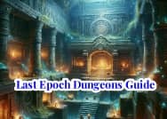Last Epoch Dungeons Guide