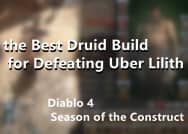 Diablo 4 Season of the Construct: the Best Druid Build for Defeating Uber Lilith