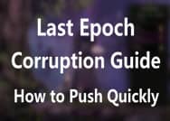 Last Epoch Corruption Guide - How to Push Quickly