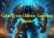 Cataclysm Classic Gearing Guide - How to Get Full Gear Fast