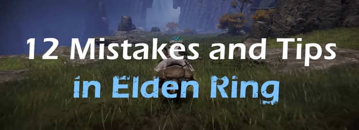 12 Mistakes and Tips in Elden Ring