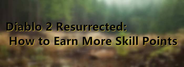 Diablo 2 Resurrected-How to Earn More Skill Points