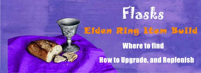 Elden Ring Item Build: Where to find, How to Upgrade, and Replenish Flasks