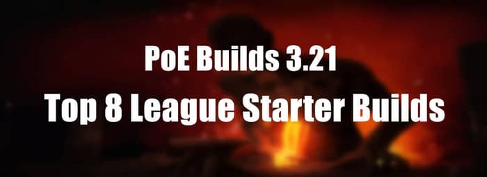 poe 3.21 Top 8 League Starter Builds