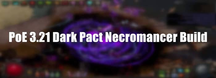 poe 3.21 build Dark Pact Necromancer pic