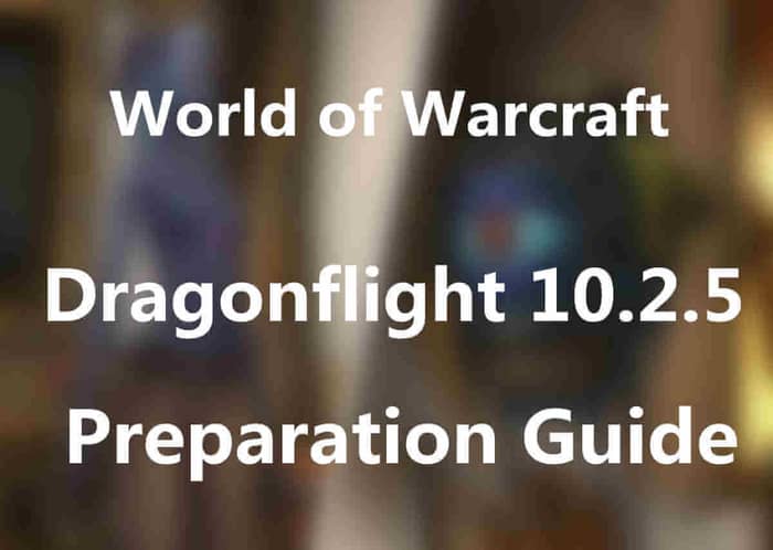 WoW Dragonflight 10.2.5 Preparation Guide