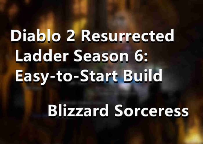 Diablo 2 Resurrected Ladder Season 6 Blizzard Sorceress One of the Easy-to-Start Builds
