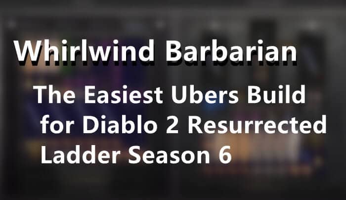 Whirlwind Barbarian The Easiest Ubers Build for Diablo 2 Resurrected Ladder Season 6