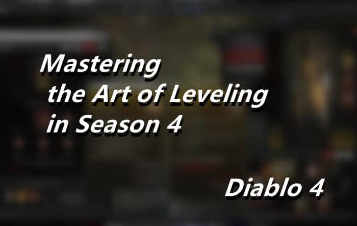 Diablo 4 Guide Mastering the Art of Leveling in Season 4
