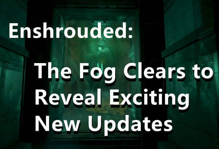 Enshrouded The Fog Clears to Reveal Exciting New Updates