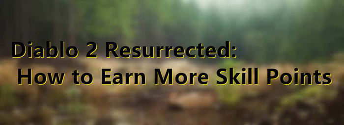 Diablo 2 Resurrected-How to Earn More Skill Points