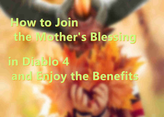 How to Join the Mother's Blessing in Diablo 4 and Enjoy the Benefits