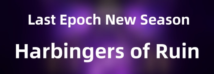 Last Epoch 1.1 New Season - Harbingers of Ruin Is Coming