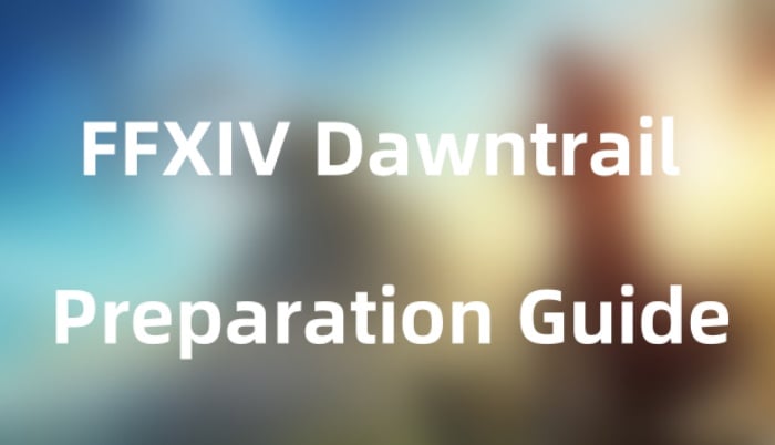 FFXIV Dawntrail Preparation Guide – Do These Right Now