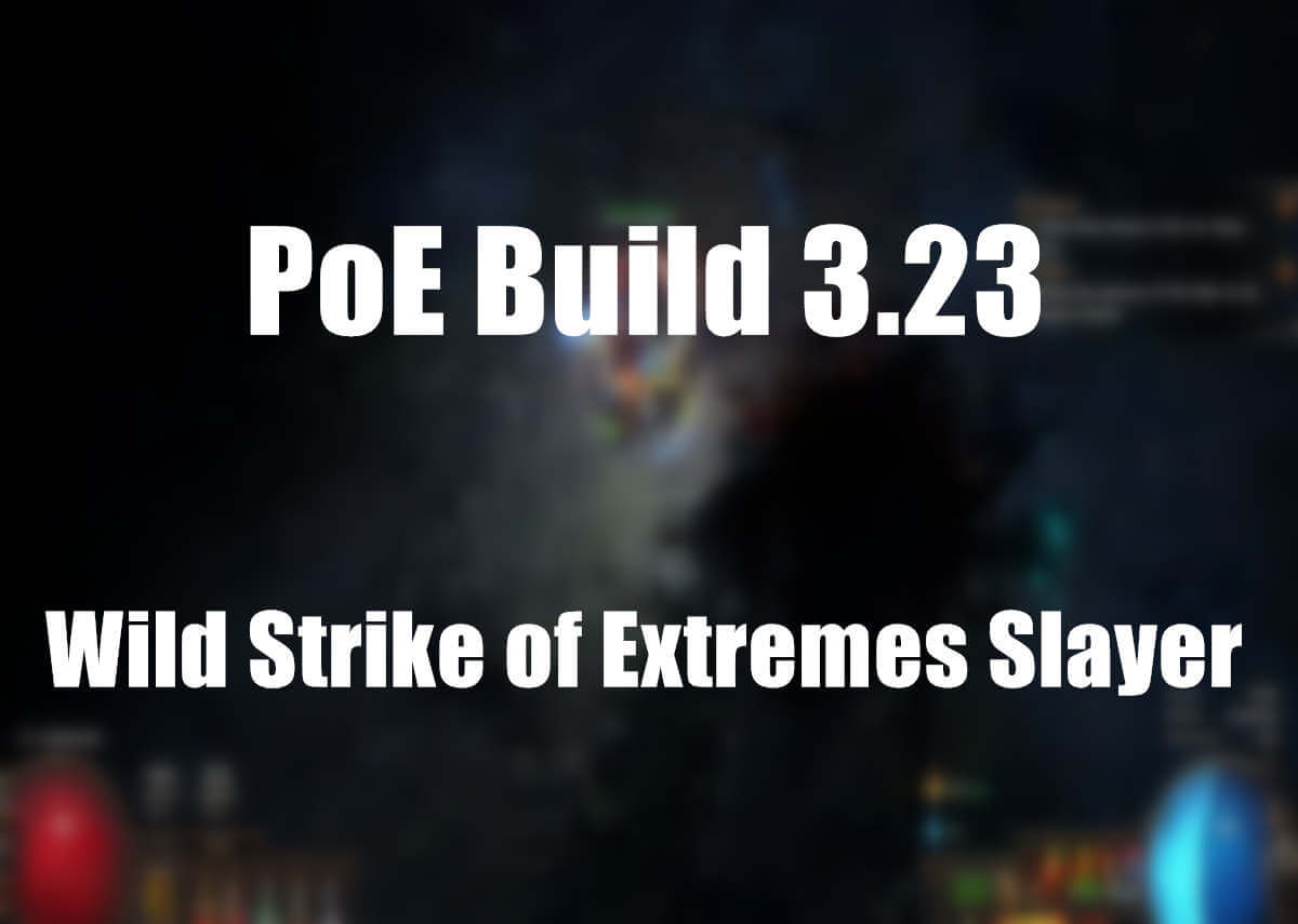 PoE Build 3.23: Wild Strike of Extremes Slayer Build
